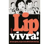 Lip vivra! 50 ans après, ce que nous dit la lutte des Lip: 50 ans après, ce que nous dit la lutte des Lip