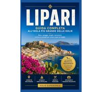 LIPARI Guida completa all’isola più grande delle Eolie.: Mare, spiagge, borghi, escursioni, cucina e consigli per vivere Lipari al meglio.