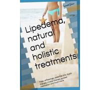 Lipedema, natural and holistic treatments: Yoga, reflexology, essential oils, music therapy, crystal therapy, guided meditation and much more