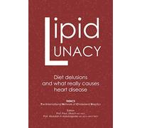 Lipid Lunacy: Diet delusions and what really causes heart disease