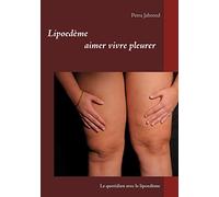 Lipoedème – Aimer vivre, pleurer : Le quotidien avec le lipoedème