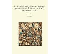 Lippincott's Magazine of Popular Literature and Science, Vol. XVI., December, 1880.