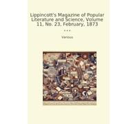 Lippincott's Magazine of Popular Literature and Science, Volume 11, No. 23, February, 1873