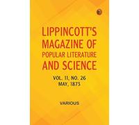 Lippincott's Magazine of Popular Literature and Science, Volume 11, No. 26, May, 1873