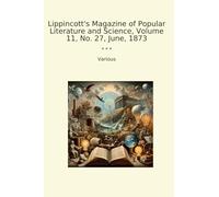Lippincott's Magazine of Popular Literature and Science, Volume 11, No. 27, June, 1873