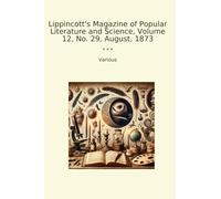 Lippincott's Magazine of Popular Literature and Science, Volume 12, No. 29, August, 1873