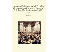 Lippincott's Magazine of Popular Literature and Science, Volume 12, No. 30, September, 1873