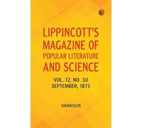 Lippincott's Magazine of Popular Literature and Science, Volume 12, No. 30, September, 1873