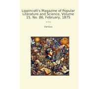 Lippincott's Magazine of Popular Literature and Science, Volume 15, No. 86, February, 1875
