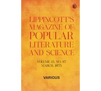 Lippincott's Magazine of Popular Literature and Science, Volume 15, No. 87, March, 1875