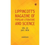 Lippincott's Magazine of Popular Literature and Science, Volume 22. July, 1878.