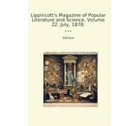 Lippincott's Magazine of Popular Literature and Science, Volume 22. July, 1878.