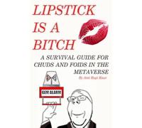 Lipstick is a Bitch: A Survival Guide For Chuds and Foids in The Metaverse