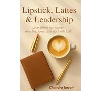 Lipstick, Lattes & Leadership: Love Letters for women who live, love, and lead with faith