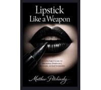 Lipstick Like a Weapon: A Goth Girl's Guide to Emotional Dominance, Boundaries, and Quiet Intimidation