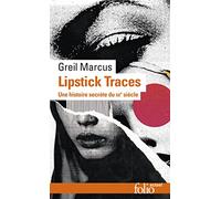 Greil Marcus – Lipstick Traces – Traduit par Guillaume Godard – Gallimard