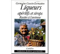 Liqueurs, aperitifs et sirops Recettes à l'ancienne - COUSIN-ZERMATTEN/GER - Cabedita - broché - Guide