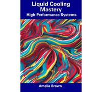Liquid Cooling Mastery: High-Performance Systems