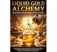 Liquid Gold Alchemy: Brewing the World's Oldest Drink at Home