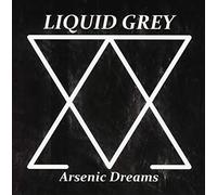 Liquid Grey - Arsenic Dreams [Import]