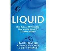Liquid: How CEOs & CTOs Unlock Flow and Momentum in Complex Systems