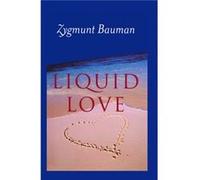 Liquid Love by Zygmunt Universities of Leeds and Warsaw Bauman Zygmunt Bauman (Auteur)