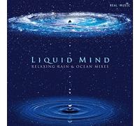 Liquid Mind - Liquid Mind: Relaxing Rain & Ocean Mixes