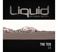 Liquid: The Ten: 1-5: Five Episodes, One Story