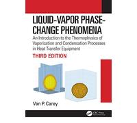 Liquid-Vapor Phase-Change Phenomena: An Introduction to the Thermophysics of Vaporization and Condensation Processes in Heat Transfer Equipment
