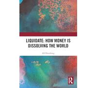 Liquidate: How Money is Dissolving the World