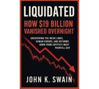 Liquidated: How $19 Billion Vanished Overnight: Uncovering the Weak Links, Human Errors, and Reforms Born from Crypto’s Most Painful Day