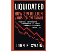 Liquidated: How $19 Billion Vanished Overnight: Uncovering the Weak Links, Human Errors, and Reforms Born from Crypto’s Most Painful Day