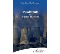 Liquidateurs ou Les dieux de l'atome - Alain-Julien Rudefoucauld - L'harmattan - broché - Théâtre