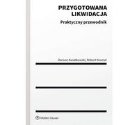 Liquidation préparée Guide pratique - Robert Kosmal, Dariusz Kwiatkowski (Recht auf Polnisch)