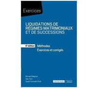Liquidations De Régimes Matrimoniaux Et De Successions - Méthodes, Exercices Et Corrigés
