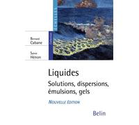 Liquides Solutions, dispersions, émulsions, gels - Bernard Cabane - Belin Éducation - broché - Scolaire / Universitaire