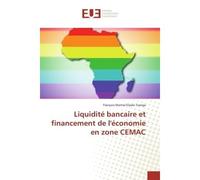 Liquidité bancaire et financement de l'économie en zone CEMAC - François Martial Elysée Tsanga - Universitaires Europeennes - broché - Essai