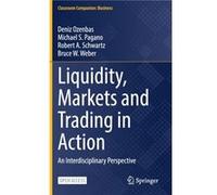 Liquidity Markets and Trading in Action by Bruce W. Weber Deniz Ozenbas Michael S. Pagano Robert A. Schwartz Bruce W. Weber (Auteur)