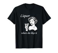 Liquor Where She Likes It Funny Adult Humour Drinking Meme T-Shirt