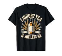 Liquor Yea If She Lets Me Blagues sur Le Petit ami du Mari T-Shirt