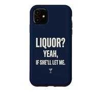 Liquor Yeah If She'll Let Me Funny Adult Humour Meme Tee 1 Coque pour iPhone 11