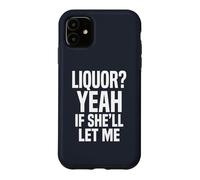 Liquor Yeah If She'll Let Me Funny Adult Humour Meme Tee 2 Coque pour iPhone 11