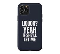 Liquor Yeah If She'll Let Me Funny Adult Humour Meme Tee 2 Coque pour iPhone 11 Pro