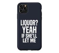 Liquor Yeah If She'll Let Me Funny Adult Humour Meme Tee 2 Coque pour iPhone 11 Pro Max