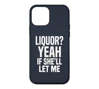 Liquor Yeah If She'll Let Me Funny Adult Humour Meme Tee 2 Coque pour iPhone 12 Mini