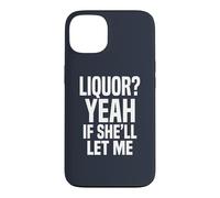 Liquor Yeah If She'll Let Me Funny Adult Humour Meme Tee 2 Coque pour iPhone 13