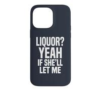 Liquor Yeah If She'll Let Me Funny Adult Humour Meme Tee 2 Coque pour iPhone 14 Pro Max