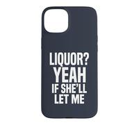 Liquor Yeah If She'll Let Me Funny Adult Humour Meme Tee 2 Coque pour iPhone 15 Plus