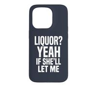 Liquor Yeah If She'll Let Me Funny Adult Humour Meme Tee 2 Coque pour iPhone 15 Pro