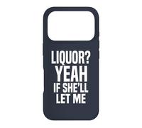 Liquor Yeah If She'll Let Me Funny Adult Humour Meme Tee 2 Coque pour iPhone 17 Pro